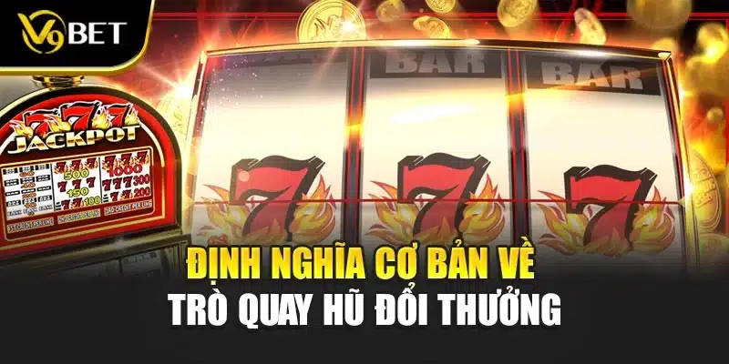 Định nghĩa cơ bản về trò quay hũ đổi thưởng