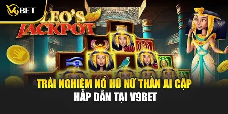 Trải Nghiệm Nổ Hũ Nữ Thần Ai Cập Hấp Dẫn Tại V9Bet 1 Trải Nghiệm Nổ Hũ Nữ Thần Ai Cập Hấp Dẫn Tại V9Bet